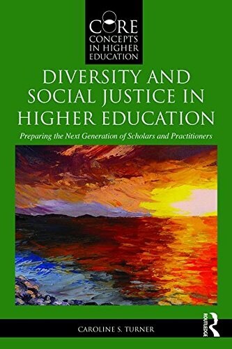 Diversity and Social Justice in Higher Education : Preparing the Next Generation of Scholars and Practitioners (Paperback)