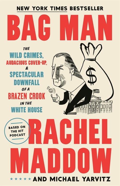 Bag Man: The Wild Crimes, Audacious Cover-Up, and Spectacular Downfall of a Brazen Crook in the White House (Paperback)