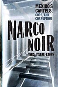Narco Noir: Mexico's Cartels, Cops, and Corruption (Hardcover)