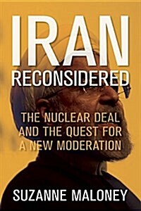 Iran Reconsidered: The Nuclear Deal and the Quest for a New Moderation (Hardcover)