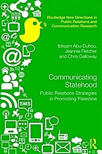 Communicating Statehood : Public Relations Strategies in Promoting Palestine (Hardcover)