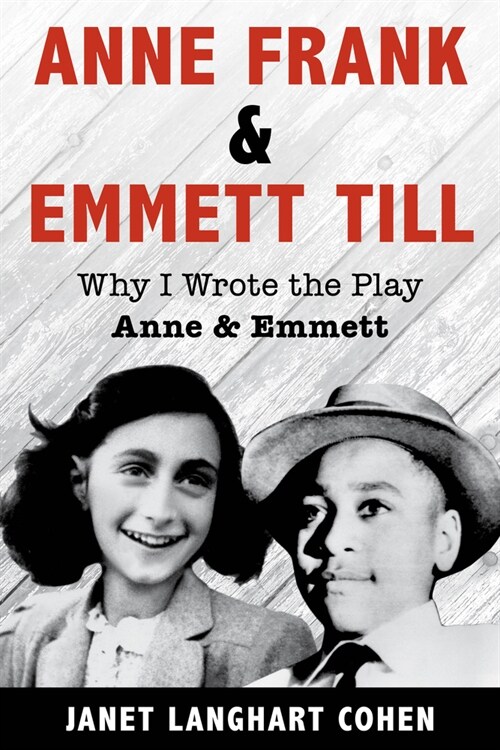 Anne Frank & Emmett Till: Why I Wrote the Play Anne & Emmett (Hardcover)