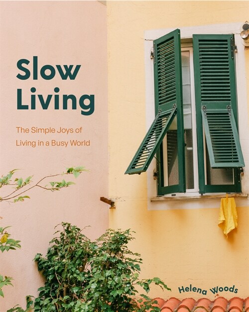 Slow Living: The Secrets to Slowing Down and Noticing the Simple Joys Anywhere (Paperback)