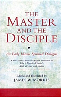 The Master and the Disciple : An Early Islamic Spiritual Dialogue on Conversion Kitab al-'Alim wa'l-Ghulam (Paperback, Annotated ed)
