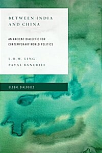 Between India and China : An Ancient Dialectic for Contemporary World Politics (Paperback)