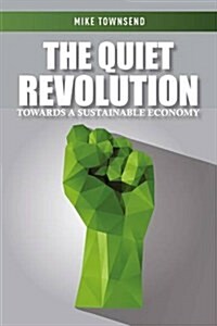 The Quiet Revolution : Towards a Sustainable Economy (Hardcover)
