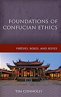 Foundations of Confucian Ethics: Virtues, Roles, and Exemplars (Hardcover)