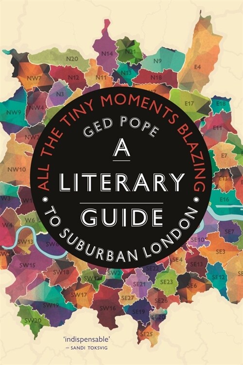 All the Tiny Moments Blazing : A Literary Guide to Suburban London (Paperback)