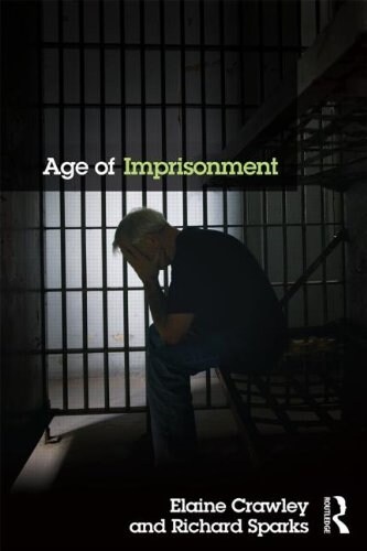 Age of Imprisonment : Work, Life and Death Among Older Men in British Prisons (Hardcover)
