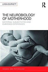 The Neurobiology of Motherhood : Maternal Subjectivities and Embodied Experiences (Paperback)