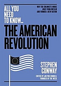 The American Revolution : Why the colonists broke away from Britain - and formed a new nation (Paperback)