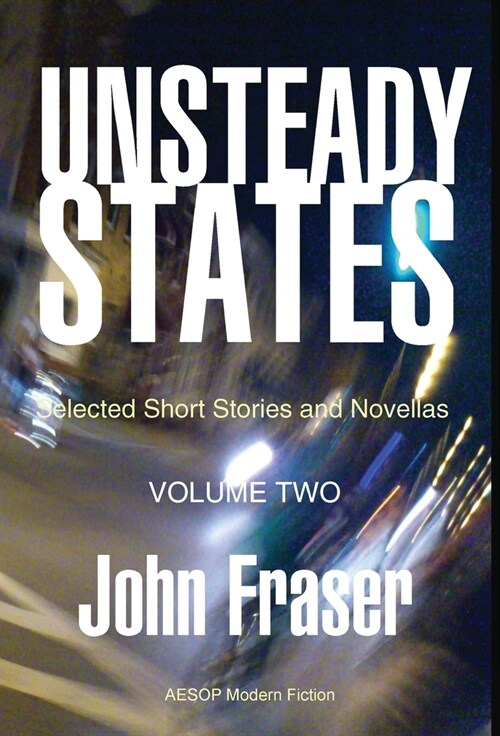 [POD] Unsteady States, Vol. II: Selected Short Stories and Novellas (Hardcover)