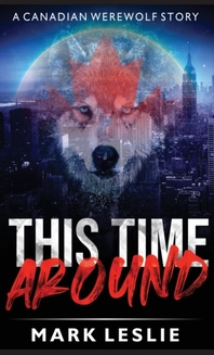 This Time Around: A Canadian Werewolf in New York Story