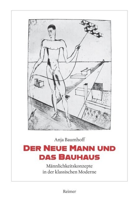 Der Neue Mann Und Das Bauhaus: Mannlichkeitskonzepte in Der Klassischen Moderne (Paperback)
