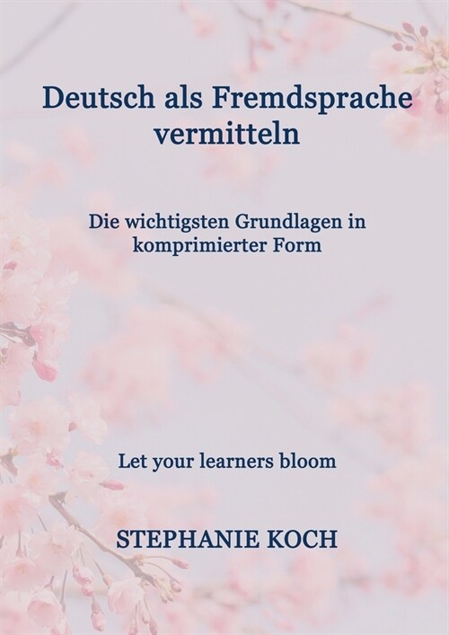 [POD] Deutsch als Fremdsprache vermitteln: Die wichtigsten Grundlagen in komprimierter Form (Paperback)
