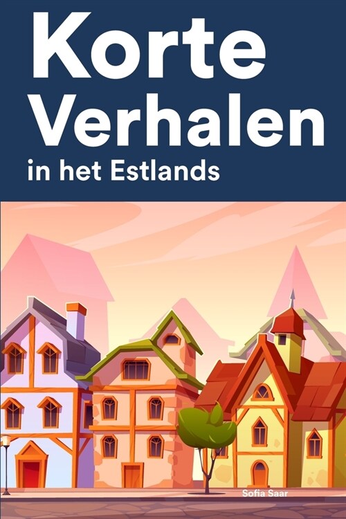 [POD] Korte Verhalen in het Estlands: Korte verhalen in Estlands voor beginners en gevorderden (Paperback)