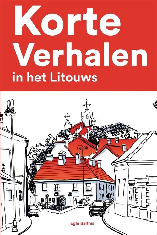 [POD] Korte Verhalen in het Litouws: Korte verhalen in Litouws voor beginners en gevorderden (Paperback)