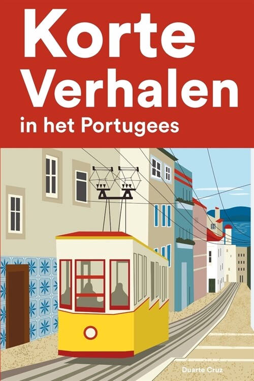 [POD] Korte Verhalen in het Portugees: Korte verhalen in Portugees voor beginners en gevorderden (Paperback)
