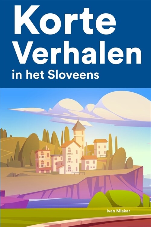 [POD] Korte Verhalen in het Sloveens: Korte verhalen in Sloveens voor beginners en gevorderden (Paperback)
