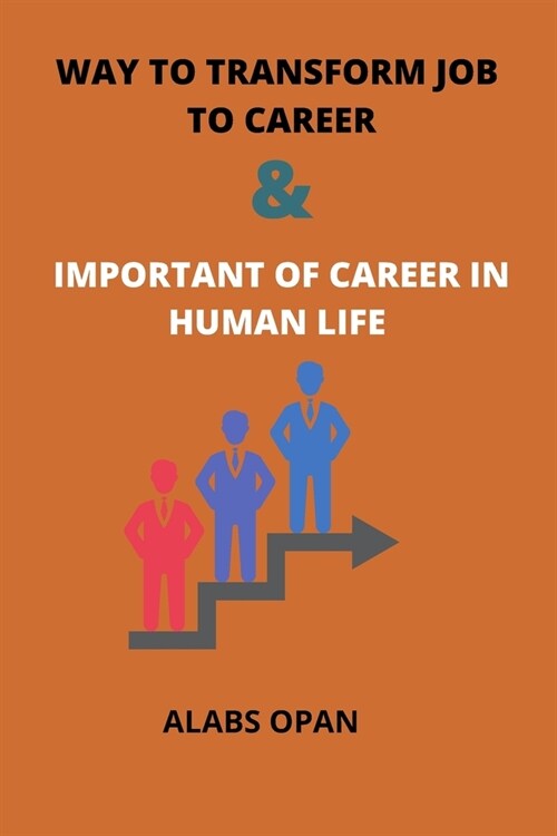 [POD] Way to transform job to career and important of career in human life: Career in human life (Paperback)