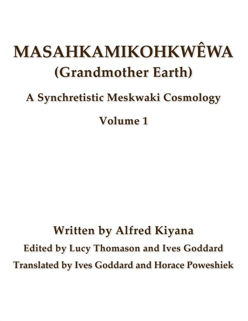 [POD] Masahkamikohkw?a (Grandmother Earth): A Synchretestic Meskwaki Cosmology Volume 1 (Paperback)