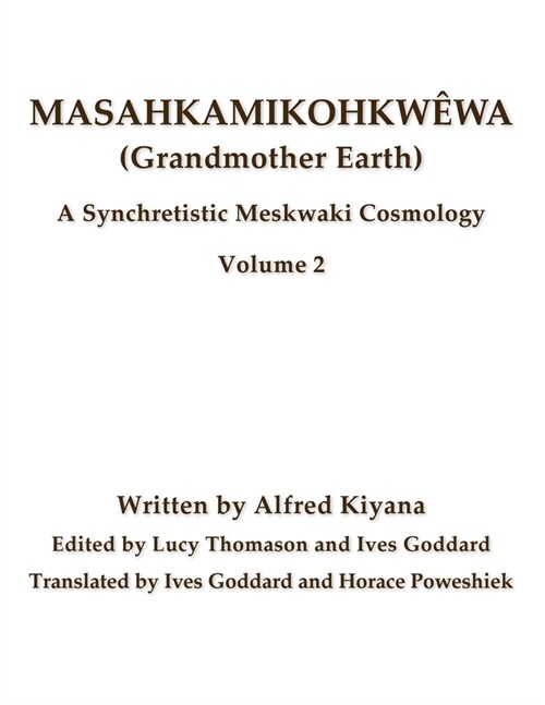 [POD] Masahkamikohkw?a (Grandmother Earth): A Synchretistic Meskwaki Cosmology Volume 2 (Paperback)