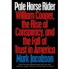 Pale Horse Rider: William Cooper, the Rise of Conspiracy, and the Fall of Trust in America (Paperback)