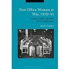 Post Office Women at War, 1939-45 : Gender, Conflict and Public Service Employment (Hardcover)
