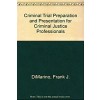 Criminal Trial Preparation and Presentation for Criminal Justice Professionals (Hardcover, 1st)