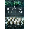 Burying the Dead: An Archaeological History of Burial Grounds, Graveyards and Cemeteries (Paperback)