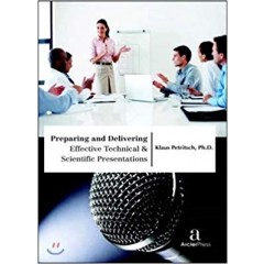 Preparing and Delivering Effective Technical & Scientific Presentations
