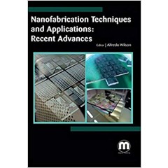 Nanofabrication Techniques and Applications: Recent Advances