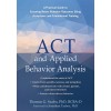 ACT and Applied Behavior Analysis: A Practical Guide to Ensuring Better Behavior Outcomes Using Acceptance and Commitment Training (Paperback)
