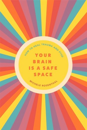 Your Brain Is a Safe Space: How to Heal Trauma and Ptsd (Paperback)