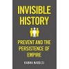 The Invisible History : Prevent and the Persistance of Empire (Hardcover)