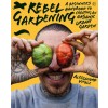 Rebel Gardening: A Beginner's Handbook to Organic Urban Gardening (Hardcover)