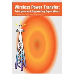 Wireless Power Transfer: Principles and Engineering Explorations