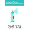 Atmospheric Aerosols: Properties and Climate Impacts