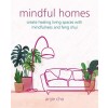 Mindful Homes : Create Healing Living Spaces with Mindfulness and Feng Shui (Paperback)