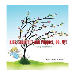 Kids, Squirrels and Puppies, Oh, My!: Family Time Stories