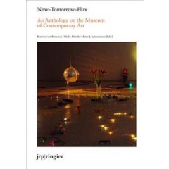 Now-Tomorrow-Flux: An Anthology on the Museum of Contemporary Art