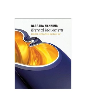 Barbara Nanning - Eternal Movement: Ceramics, Installations and Glass Art