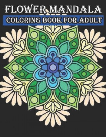 [POD] Flower Mandala Coloring Book For Adult: Relaxing Coloring Book for Adults Featuring Beautiful Mandalas Designed to Relax and Perfect for Woman Gift Id (Paperback)